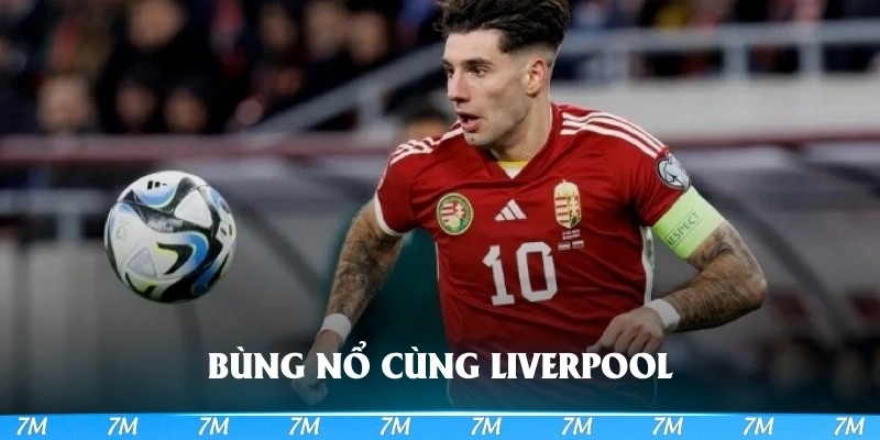 Anh đang bùng nổ cùng Liverpool