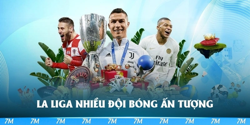 La Liga có nhiều đội bóng ấn tượng